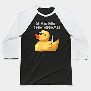 "Give me the bread" Rubber Duck Baseball T-Shirt